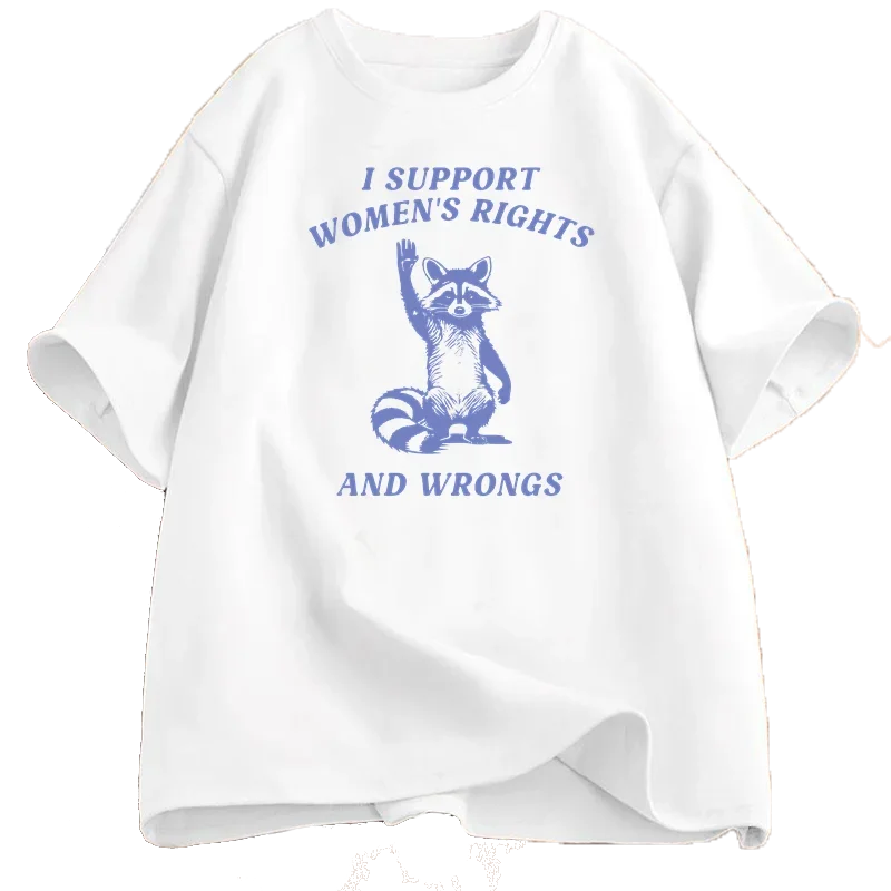I Support Women's Rights and Wrongs T Shirt for Women Funny Humor Feminist T-shirt Female Empowerment Cotton Tshirts Streetwear