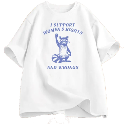 I Support Women's Rights and Wrongs T Shirt for Women Funny Humor Feminist T-shirt Female Empowerment Cotton Tshirts Streetwear